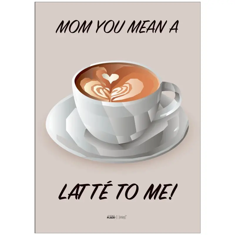 Poster & Frame Citatplakat - Mom You Mean A Latté To Me 1